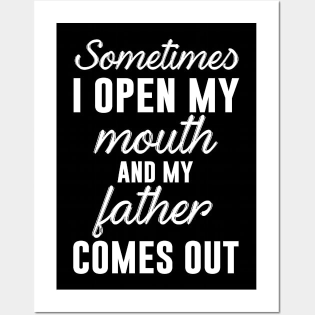 Sometimes I Open My Mouth And My Father Comes Out Wall Art by produdesign